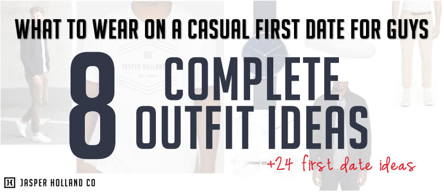 What to wear on a casual first date guys - Jasper Holland Co
