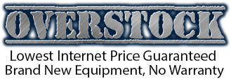 OVERSTOCK, Lowest Internet Price Guaranteed, Brand New Equipment, No Warranty