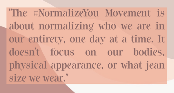 Quote from Gabi Mahan explaining the #NormalizeYou Movement