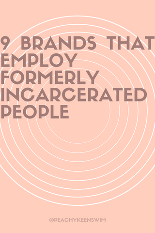Pinnable image linking to Peachy Keen's blog post: "9 Brands that Employ Formerly Incarcerated People"