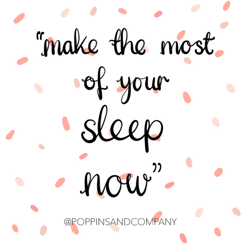 make the most of your sleep now - Poppins & Co.