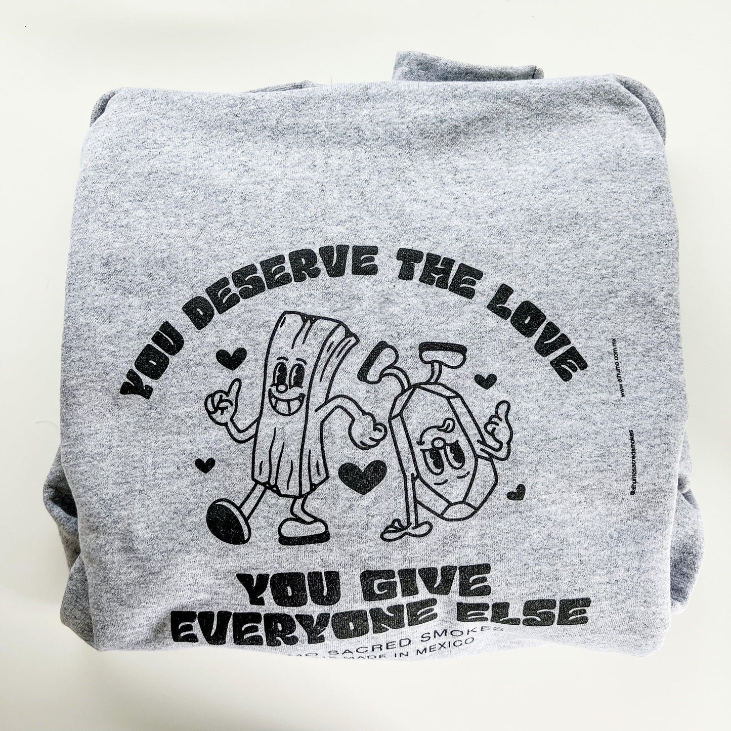 Sudadera Unisex - "YOU DESERVE THE LOVE YOU GIVE EVERYONE ELSE" - Alhumo Sacred Smokes