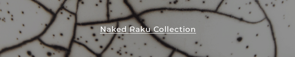Naked Raku collection