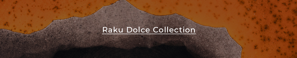 Raku Dolce collection