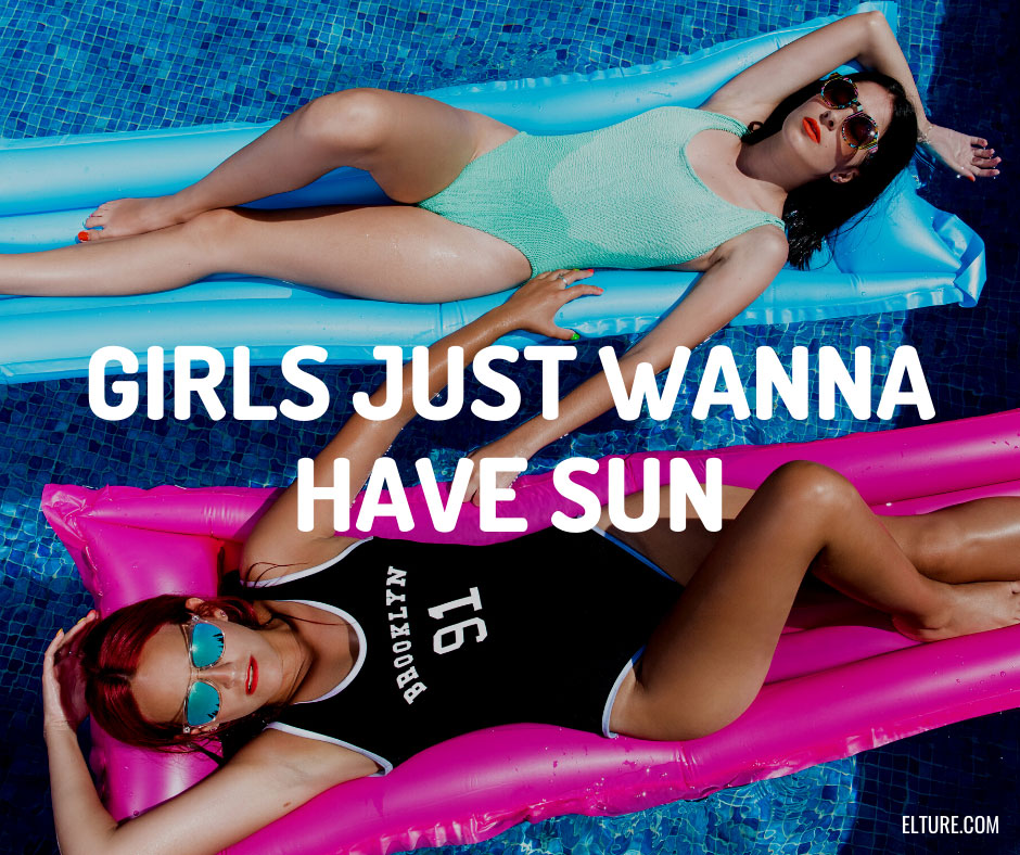 Girls just wanna have sun.