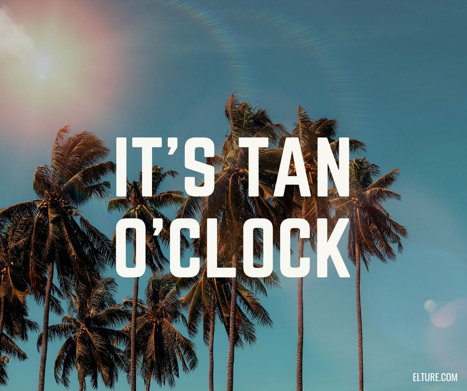 It is tan o clock