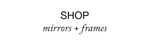 Shop Mirrors + Frames at Homewerx