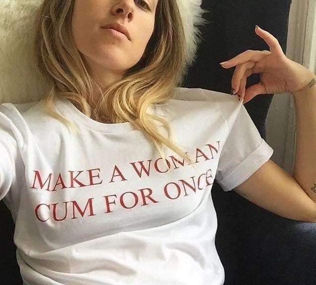 Make A Woman Cum For Once Tee Cosmique Studi