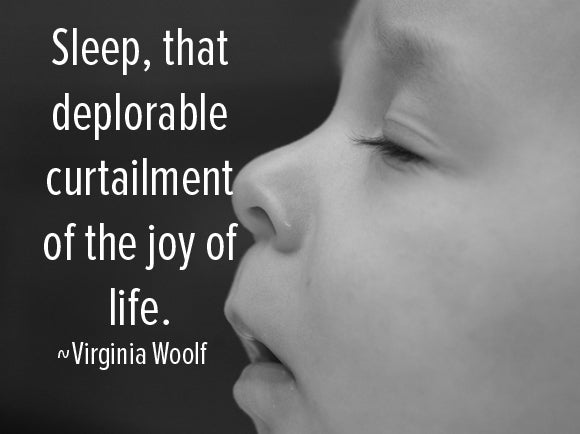 Sleep, that deplorable curtailment of the joy of life. Virginia Woolf