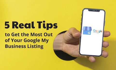 5 Real Tips to Get the Most Out of Your Google My Business Listing