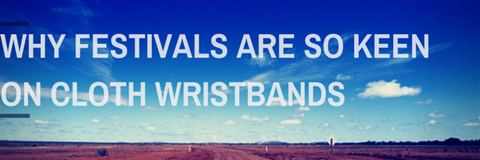 why festivals are so keen on cloth wristbands