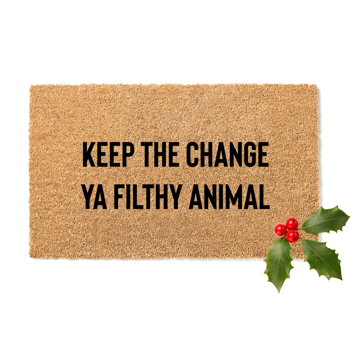 Keep The Change Ya Filthy Animal Doormat – Courtney's Crafty Cabin