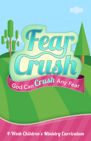 Fear Crush Children's Ministry Curriculum 