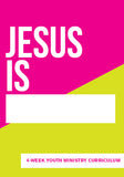 Jesus Is Youth Ministry Curriculum