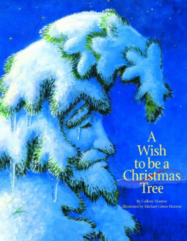 A Wish to Be A Christmas Tree by Colleen Monroe