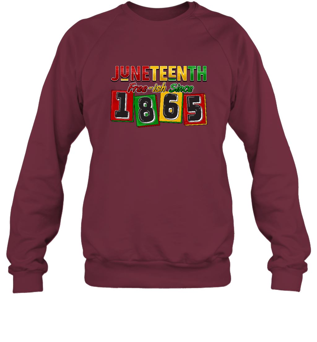 Juneteenth Free-ish Since 1865 T-shirt Apparel Gearment Crewneck Sweatshirt Maroon S