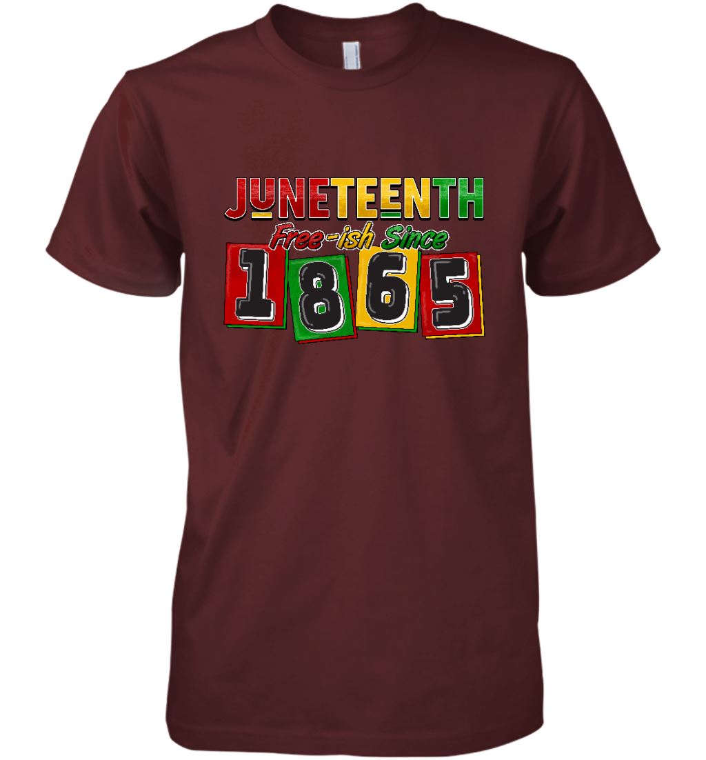 Juneteenth Free-ish Since 1865 T-shirt Apparel Gearment Premium T-Shirt Maroon XS