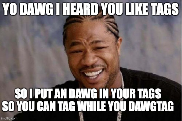 Xibit likes to say DawgTag
