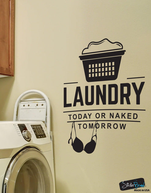Laundry Today Or Naked Tomorrow Quote Wall Decal Sticker 6088 