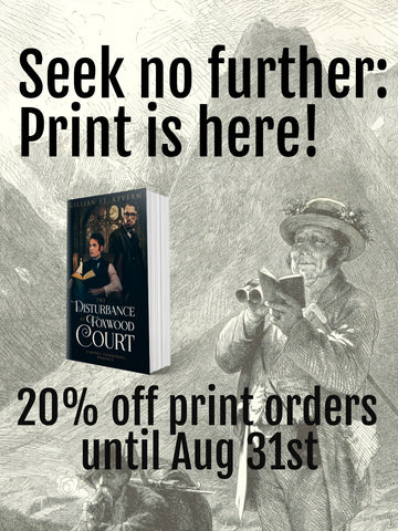 A man in Victorian mountain climbing attire stands in a mountainous setting, holding a pair of binoculars. The text reads: Seek no further: print is here! 20% off print orders August 31st. An image of Disturbance of Foxwood Court in print appears above the image.