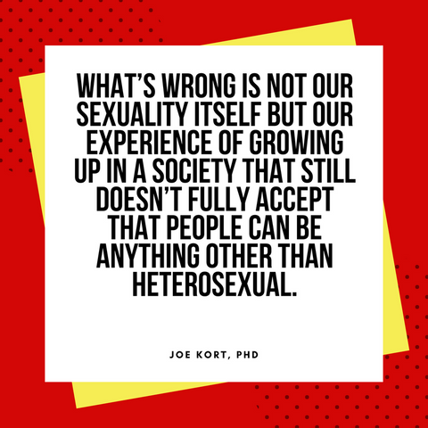 Quote by Joe Kort, PhD about the shame of growing up gay in a straight world