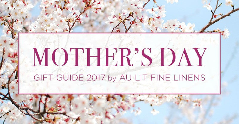 Au Lit Fine Linens Mother's Day 2017 Gift Guide