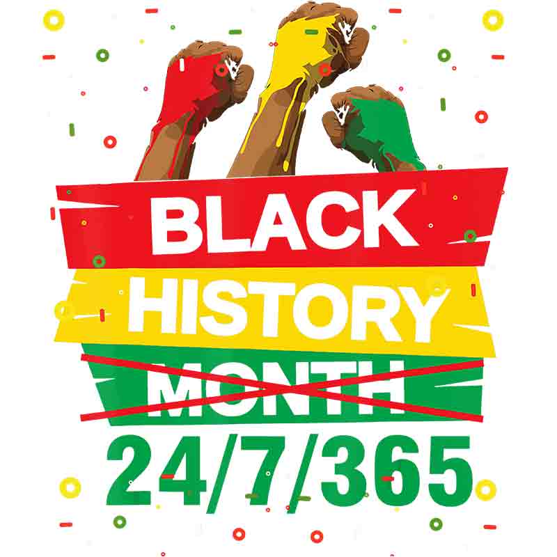 Black History Month 24/7/365 Raised Fists (DTF Transfer)