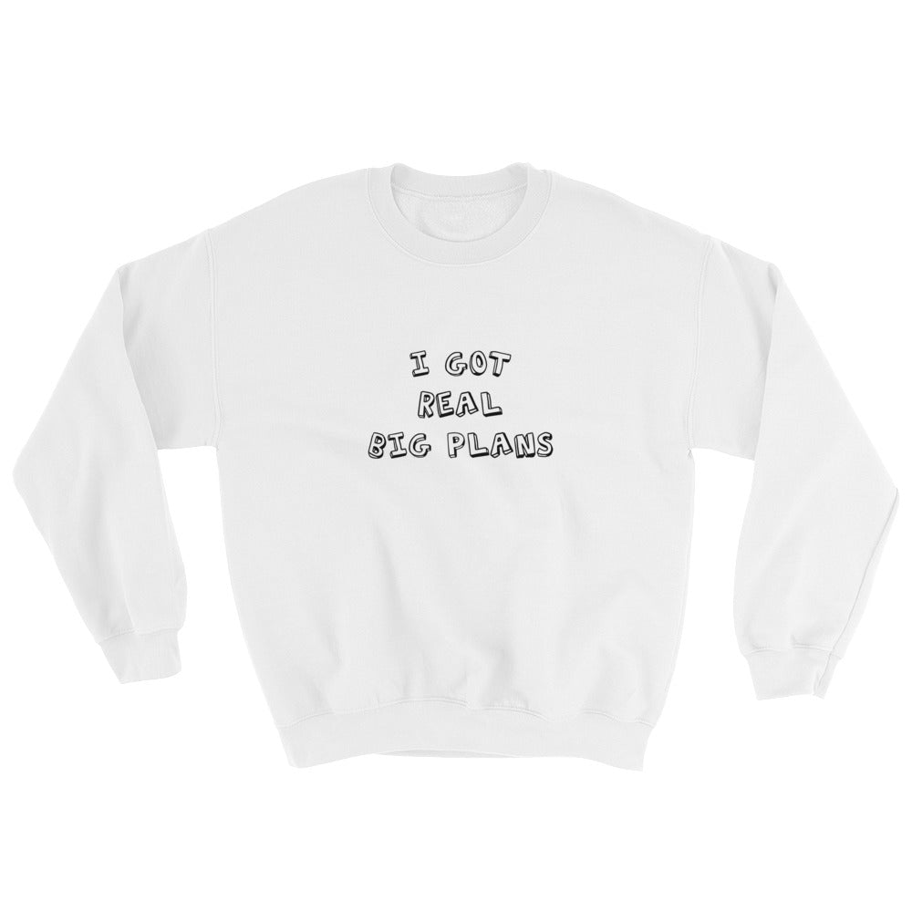 big plans sweatshirt