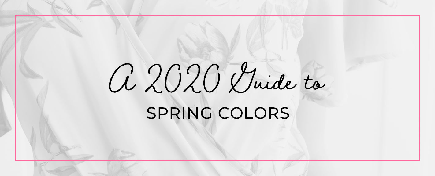 A 2020 GUIDE TO SPRING COLORS