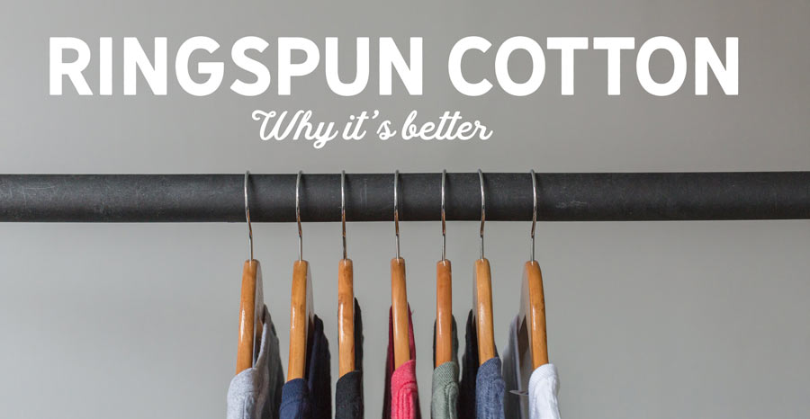 Why Ringspun Cotton Is Better