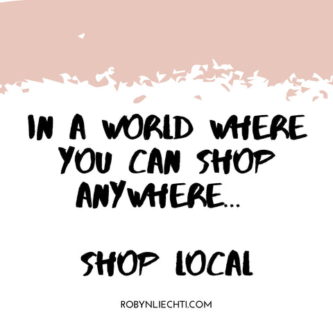 Support Local Quote, in a world where you can shop anywhere, shop local