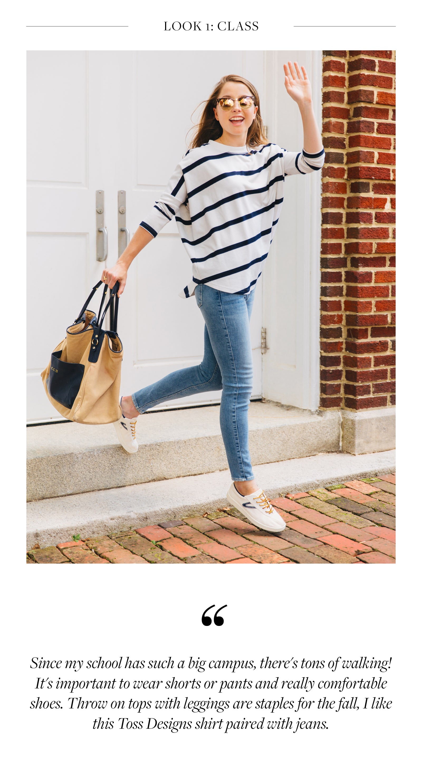 Since my school has such a big campus, there's tons of walking! It's important to wear shorts or pants and really comfortable shoes. Throw on tops with leggings are staples for the fall, I like this Toss Designs shirt paired with jeans.