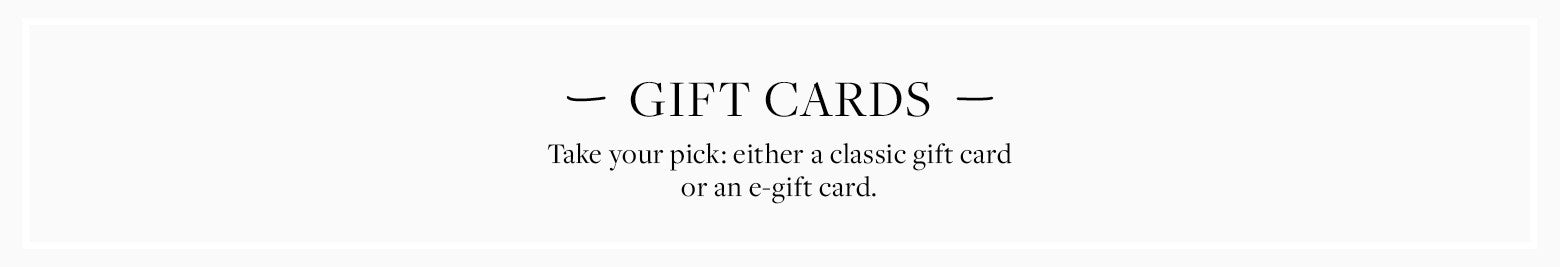 Take your pick: either a classic gift card or an e-gift card.