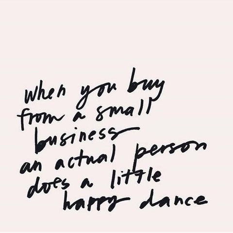 Black handwriting on a pink background reads "When you buy from a small business, an actual person does a little happy dance"
