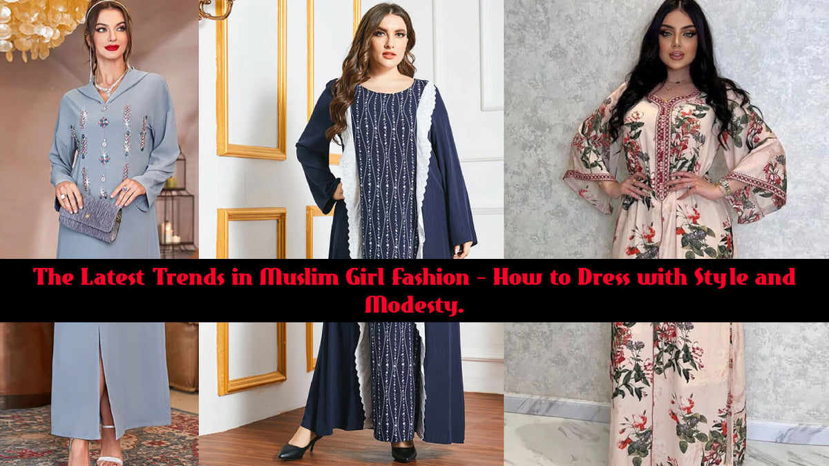 The Latest Trends in Muslim Girl Fashion - How to Dress with Style ...