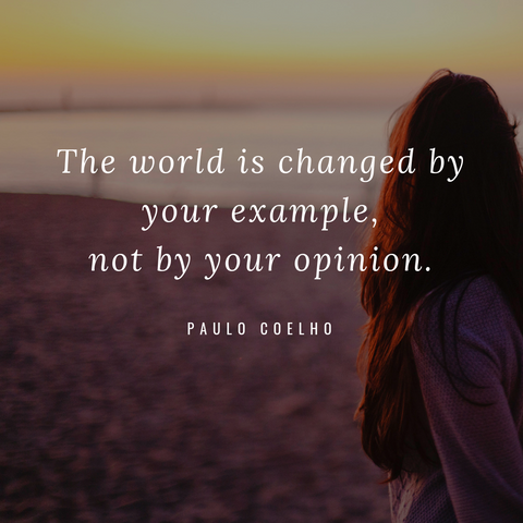 The world is changed by your example not by you opinion. 