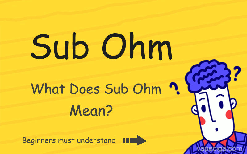 What Does Sub Ohm Mean - vapeciga