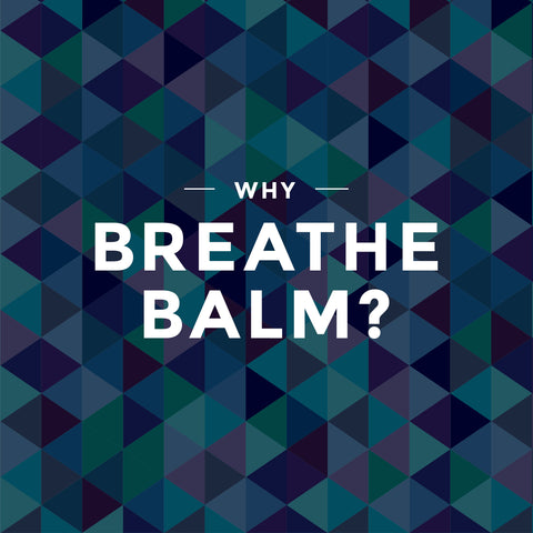 Why Breathe Balm?