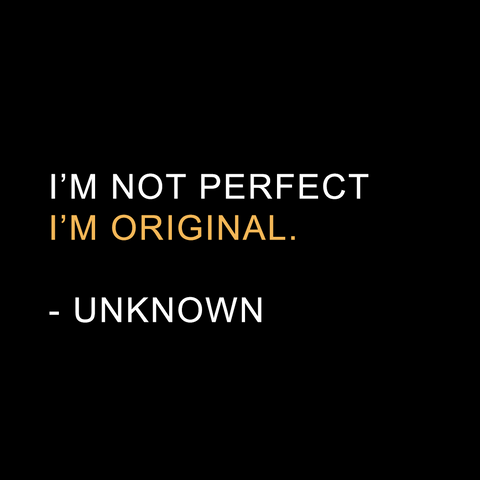 Quote: I'm Not Perfect, I'm Original - Black - White - Yellow