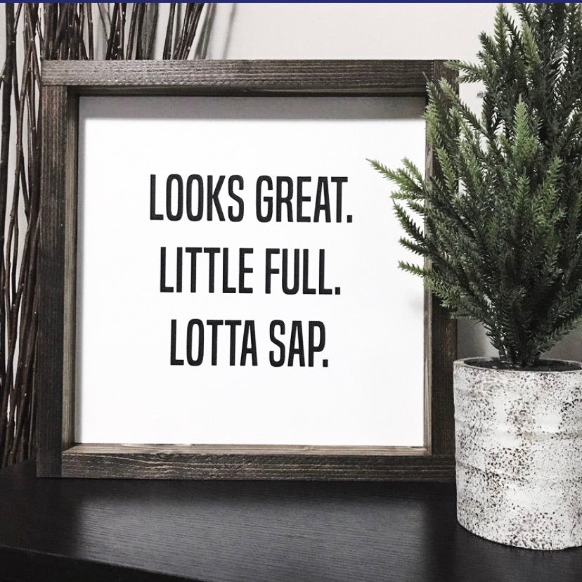 Looks Great | Little Full | Lotta Sap