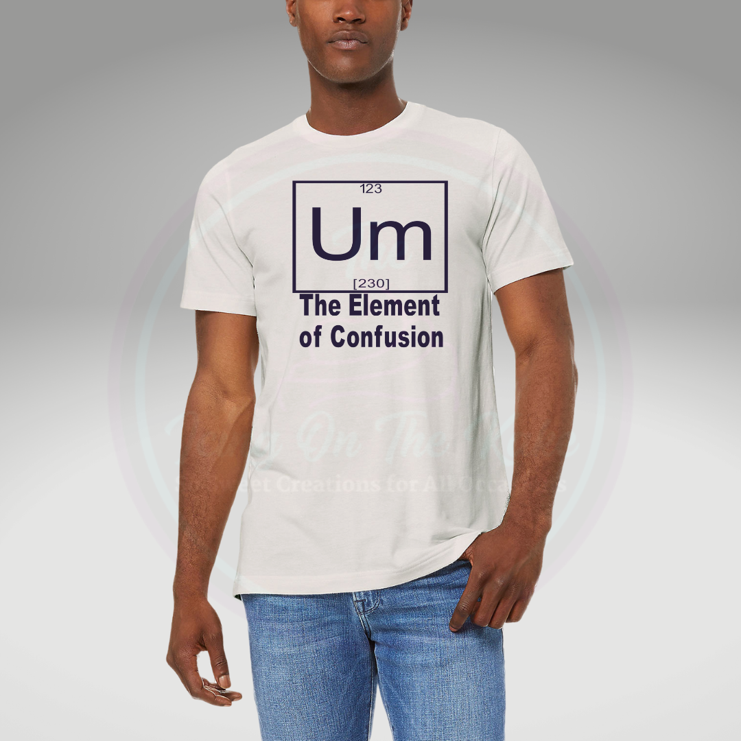Um..The Element of Confusion/Periodic Table/Funny t-shirt – The Icing On  The Kake