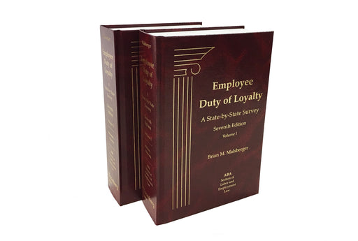 Employee Duty of Loyalty: A State-by-State Survey, Seventh Edition