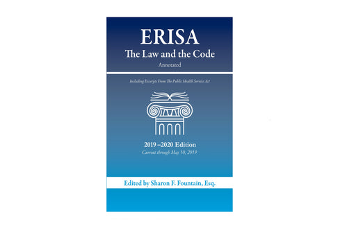 ERISA: The Law and The Code, Annotated, 2019-2020 Edition