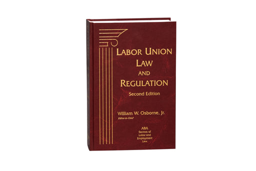 Labor Union Law and Regulation, Second Edition