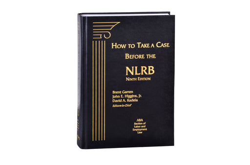 How to Take a Case Before the NLRB, Ninth Edition