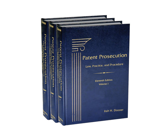 Patent Prosecution: Law, Practice, and Procedure, Eleventh Edition