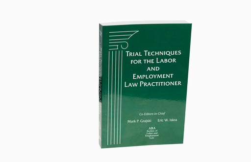 Trial Techniques for the Labor and Employment Law Practitioner