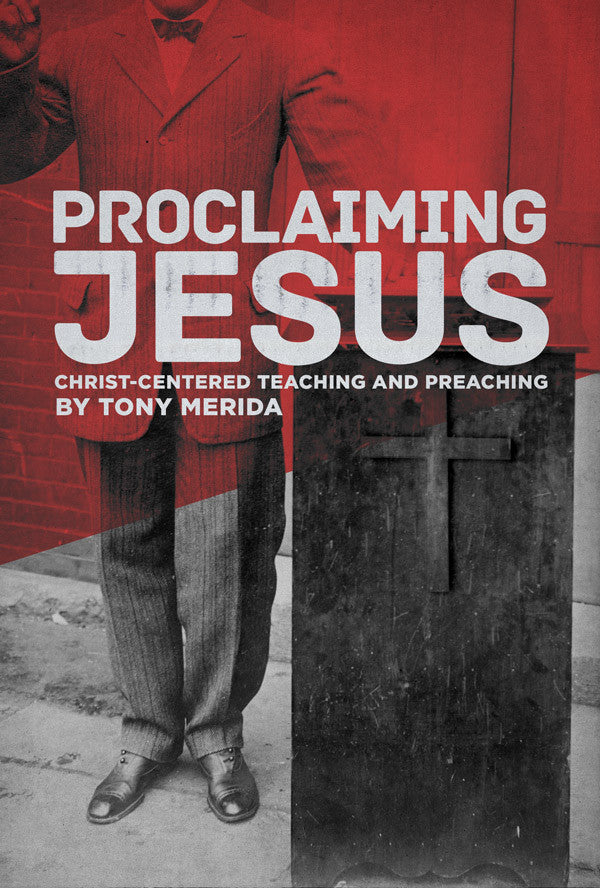Proclaiming Jesus by Tony Merida