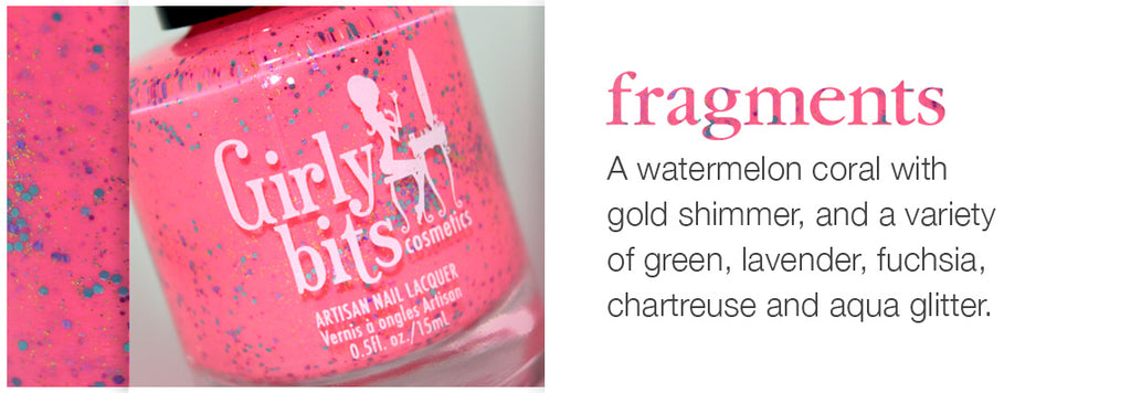 Fragments is a watermelon coral with gold shimmer, and a variety of green, lavender, fuchsia, chartreuse and aqua glitter.