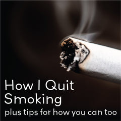 How I Quit Smoking (plus tips for how you can, too)